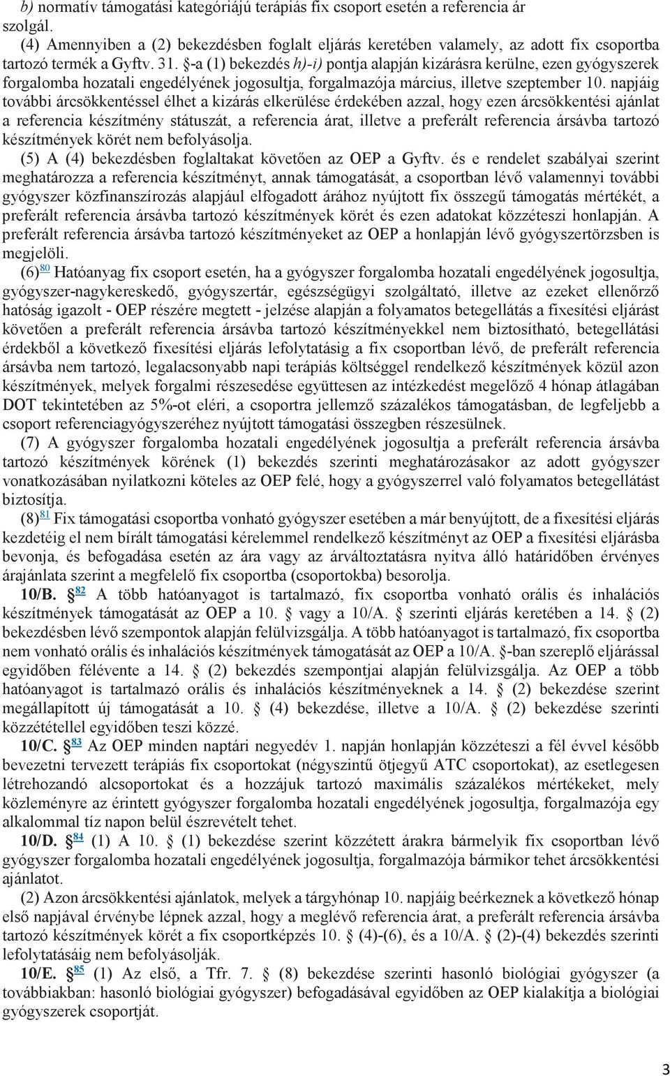 -a (1) bekezdés h)-i) pontja alapján kizárásra kerülne, ezen gyógyszerek forgalomba hozatali engedélyének jogosultja, forgalmazója március, illetve szeptember 10.