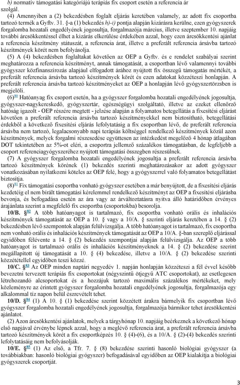 -a (1) bekezdés h)-i) pontja alapján kizárásra kerülne, ezen gyógyszerek forgalomba hozatali engedélyének jogosultja, forgalmazója március, illetve szeptember 10.