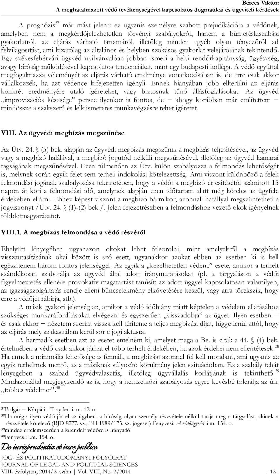 Egy székesfehérvári ügyvéd nyilvánvalóan jobban ismeri a helyi rendőrkapitányság, ügyészség, avagy bíróság működésével kapcsolatos tendenciákat, mint egy budapesti kolléga.