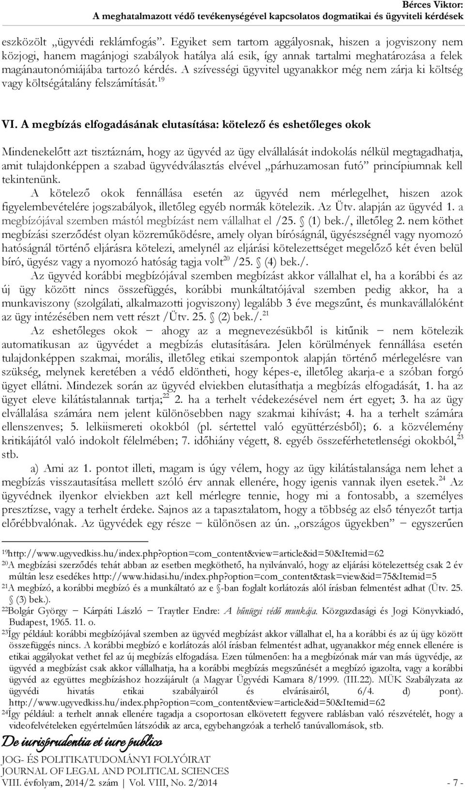 A szívességi ügyvitel ugyanakkor még nem zárja ki költség vagy költségátalány felszámítását. 19 VI.