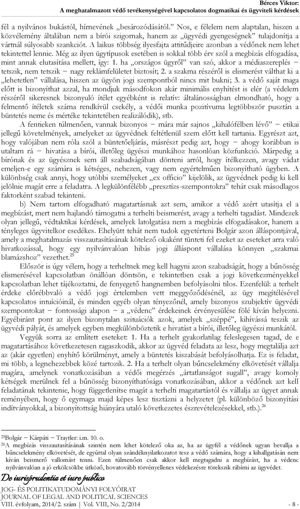 A laikus többség ilyesfajta attitűdjeire azonban a védőnek nem lehet tekintettel lennie.