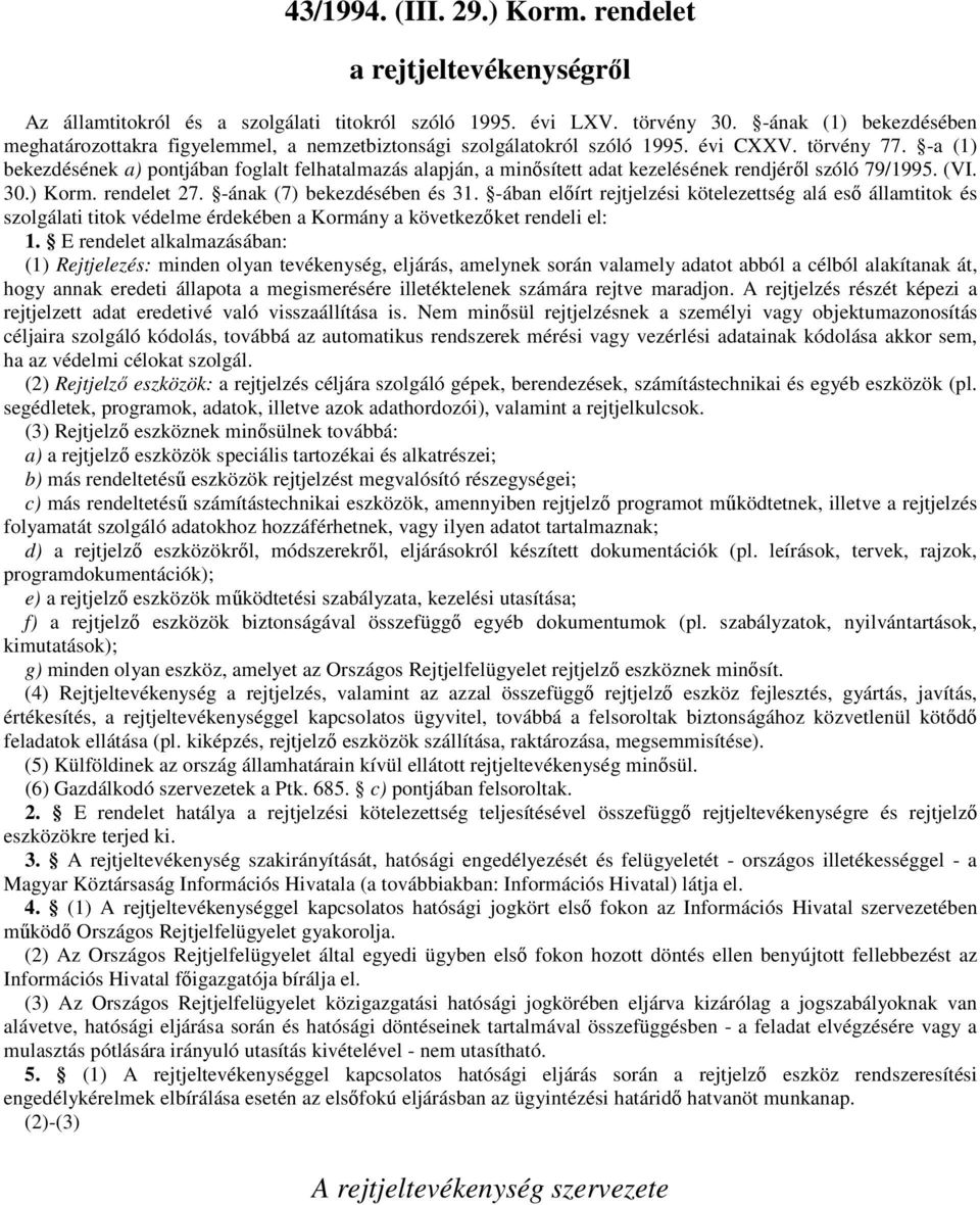 -a (1) bekezdésének a) pontjában foglalt felhatalmazás alapján, a minősített adat kezelésének rendjéről szóló 79/1995. (VI. 30.) Korm. rendelet 27. -ának (7) bekezdésében és 31.