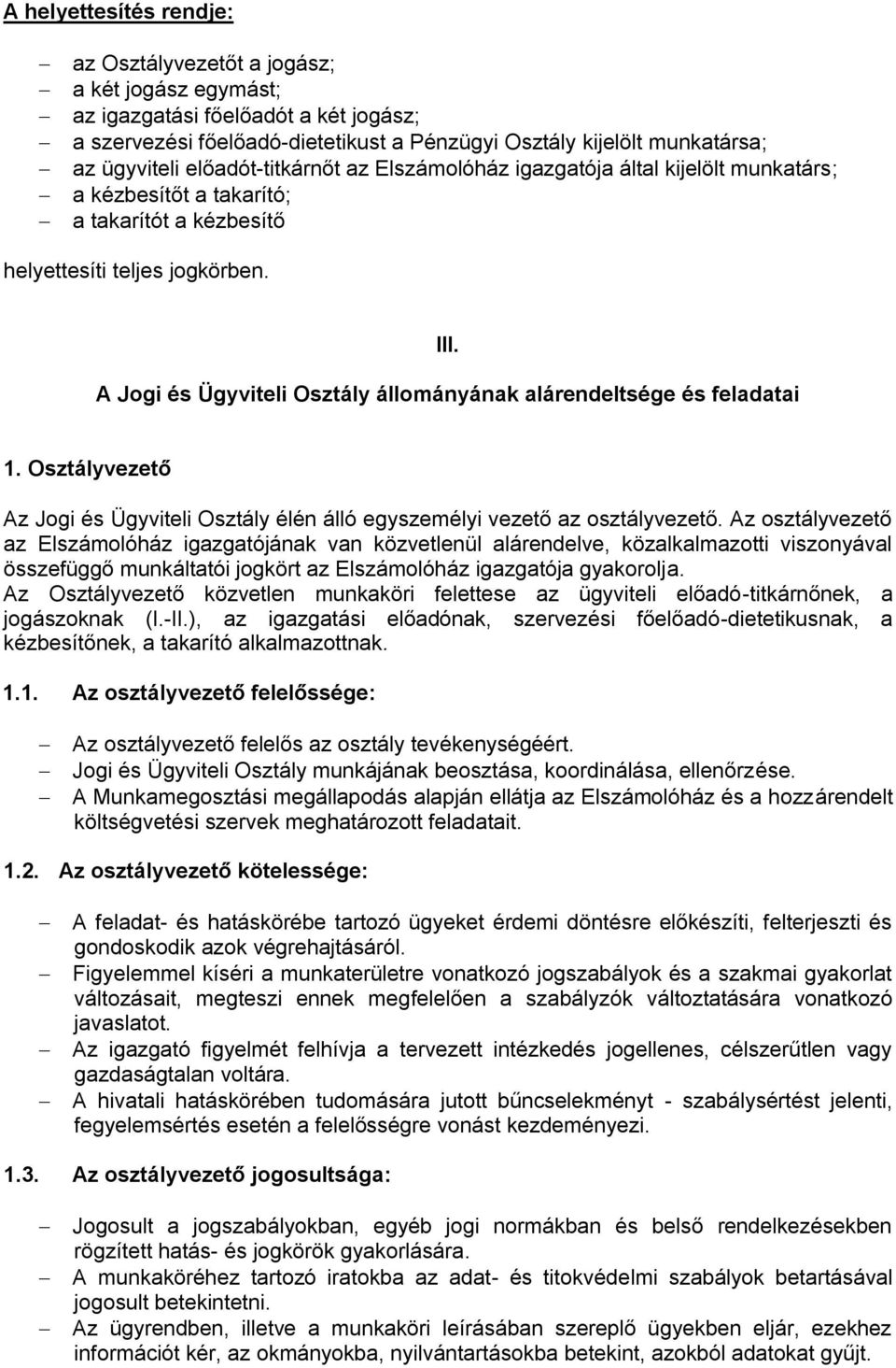 A Jogi és Ügyviteli Osztály állományának alárendeltsége és feladatai 1. Osztályvezető Az Jogi és Ügyviteli Osztály élén álló egyszemélyi vezető az osztályvezető.