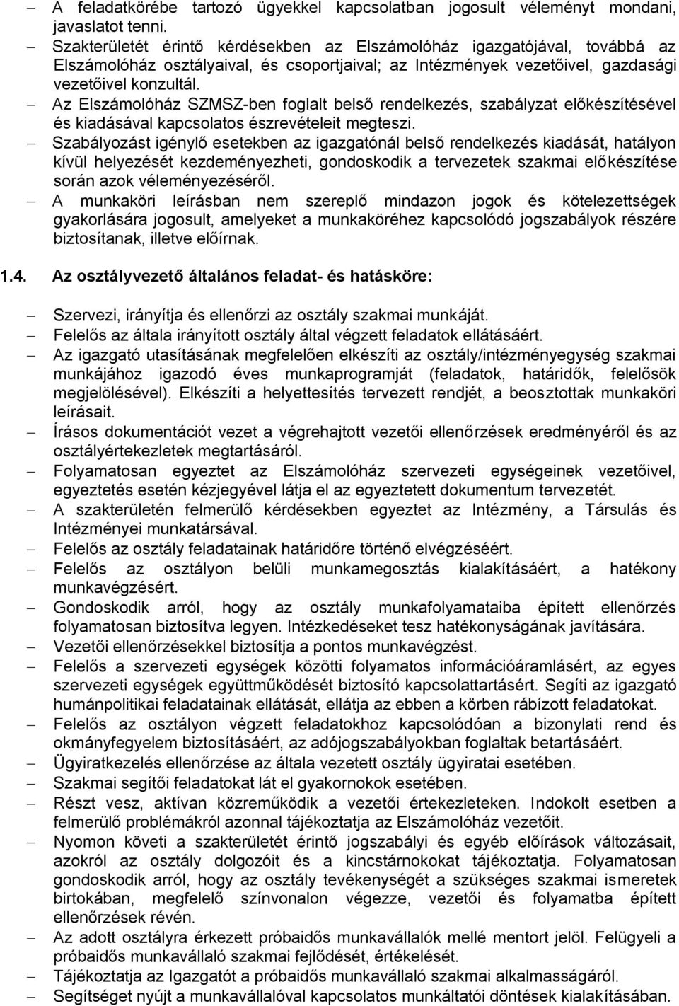 Az Elszámolóház SZMSZ-ben foglalt belső rendelkezés, szabályzat előkészítésével és kiadásával kapcsolatos észrevételeit megteszi.