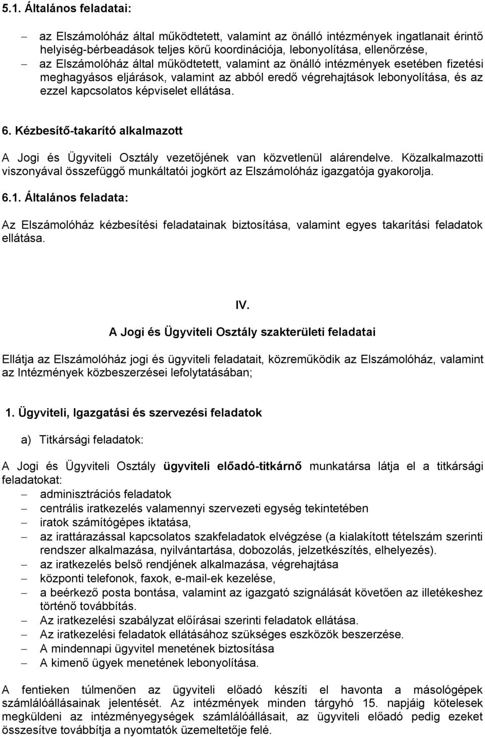ellátása. 6. Kézbesítő-takarító alkalmazott A Jogi és Ügyviteli Osztály vezetőjének van közvetlenül alárendelve.