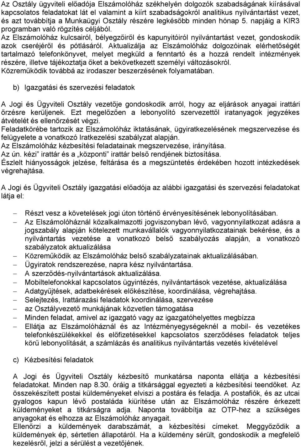 Az Elszámolóház kulcsairól, bélyegzőiről és kapunyitóiról nyilvántartást vezet, gondoskodik azok cseréjéről és pótlásáról.