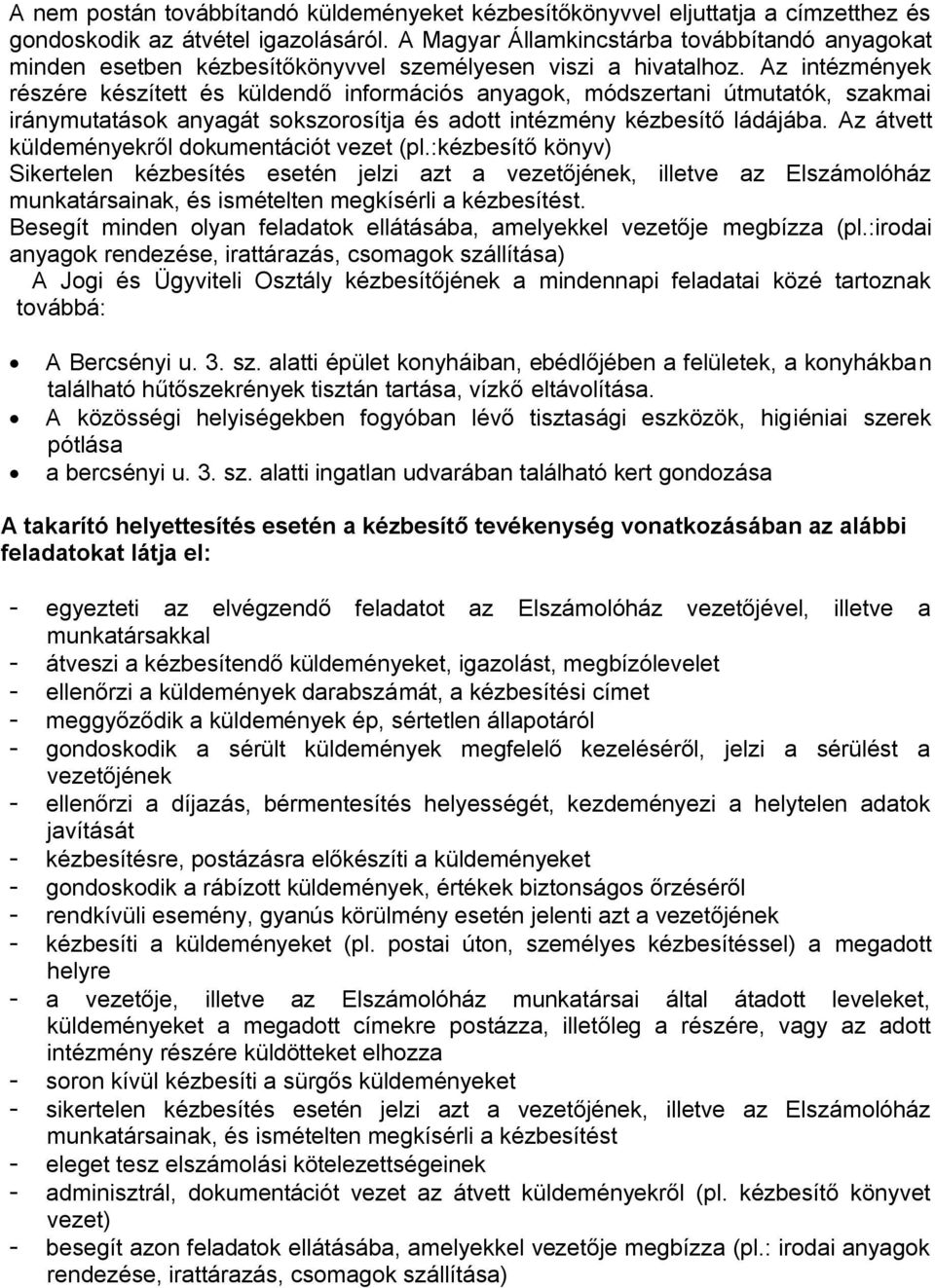 Az intézmények részére készített és küldendő információs anyagok, módszertani útmutatók, szakmai iránymutatások anyagát sokszorosítja és adott intézmény kézbesítő ládájába.