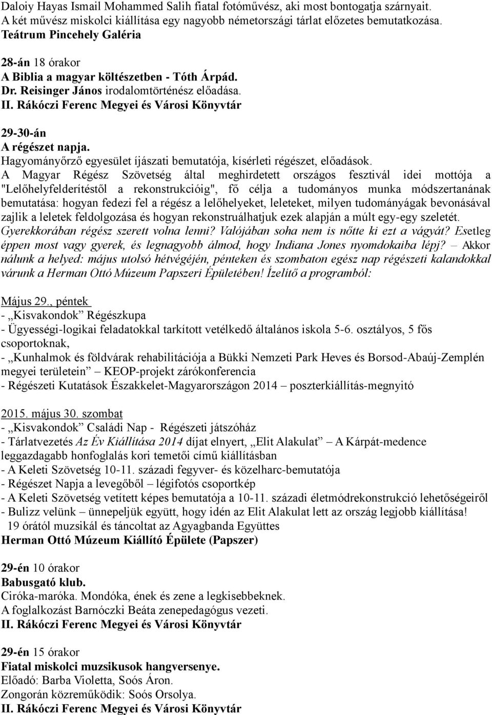 Rákóczi Ferenc Megyei és Városi Könyvtár 29-30-án A régészet napja. Hagyományőrző egyesület íjászati bemutatója, kísérleti régészet, előadások.