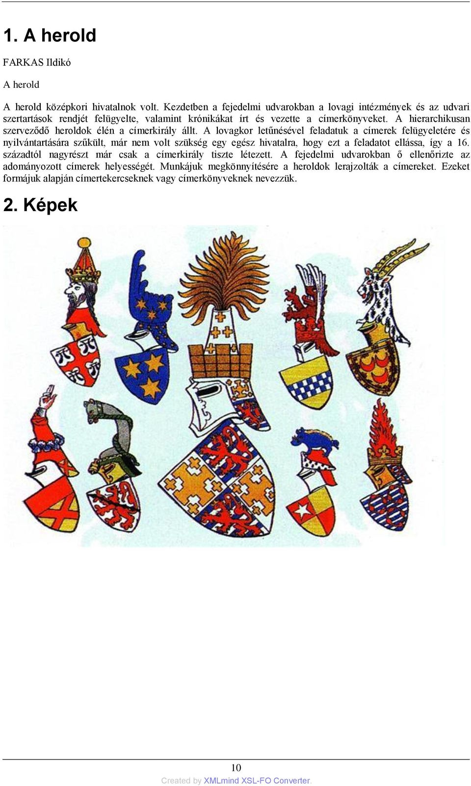 A hierarchikusan szerveződő heroldok élén a címerkirály állt.
