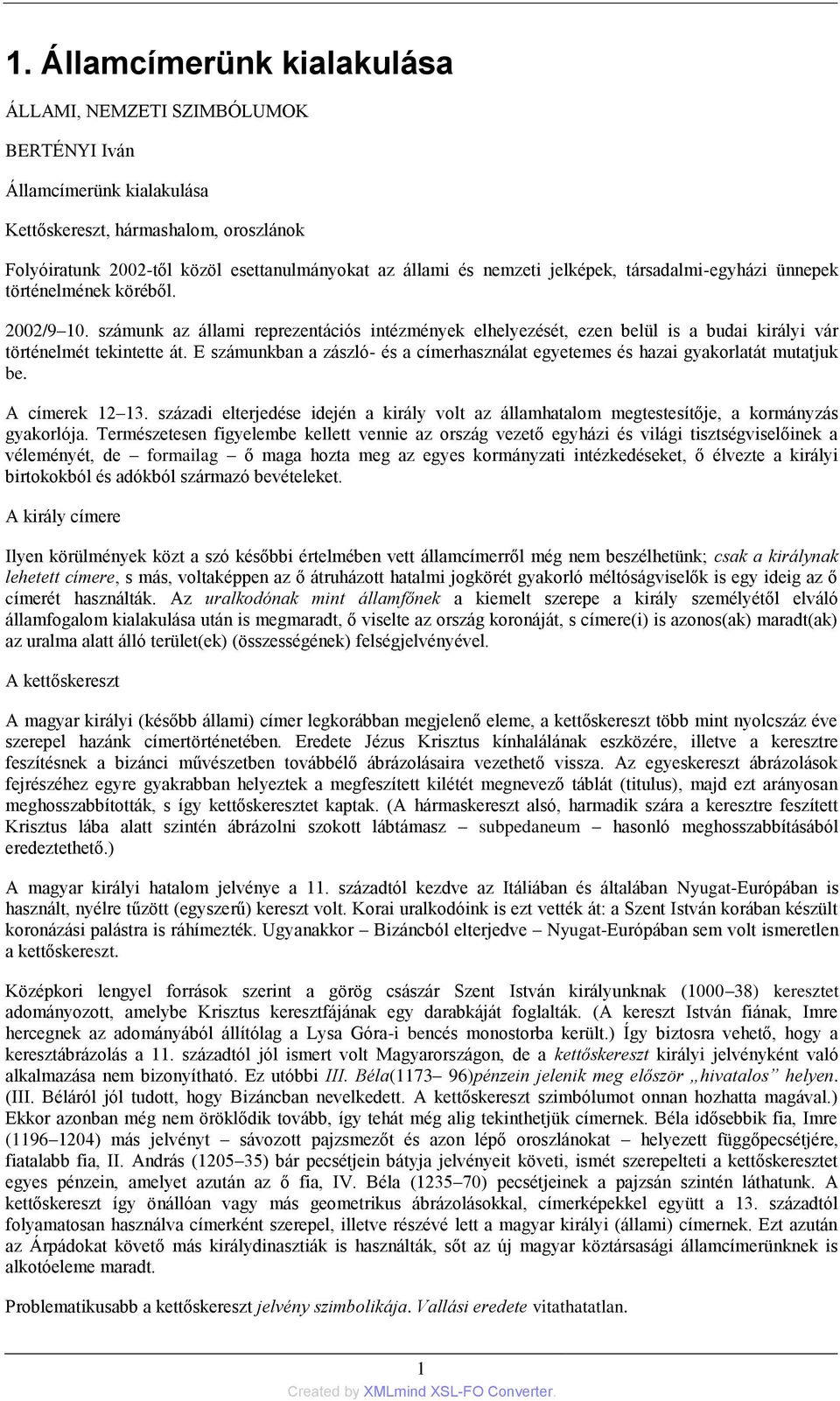E számunkban a zászló- és a címerhasználat egyetemes és hazai gyakorlatát mutatjuk be. A címerek 12 13.