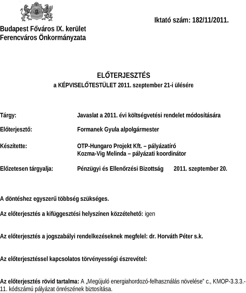 pályázatíró Kozma-Vig Melinda pályázati koordinátor Előzetesen tárgyalja: Pénzügyi és Ellenőrzési Bizottság 2011. szeptember 20. A döntéshez egyszerű többség szükséges.