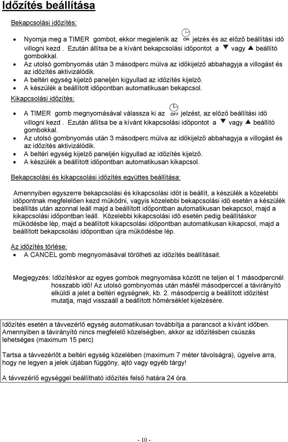 A beltéri egység kijelző paneljén kigyullad az időzítés kijelző. A készülék a beállított időpontban automatikusan bekapcsol.