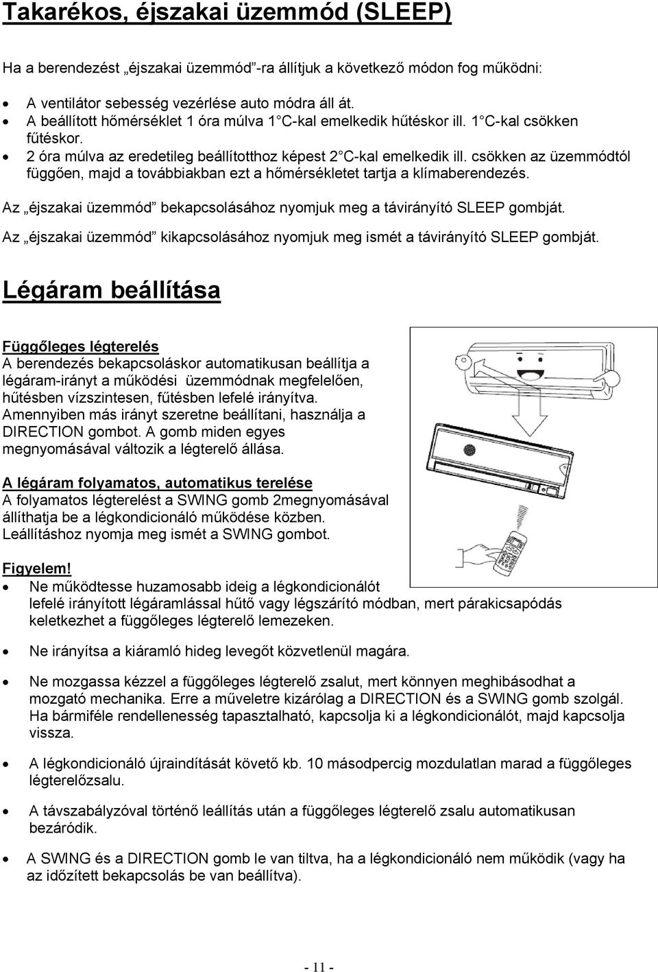 csökken az üzemmódtól függően, majd a továbbiakban ezt a hőmérsékletet tartja a klímaberendezés. Az éjszakai üzemmód bekapcsolásához nyomjuk meg a távirányító SLEEP gombját.