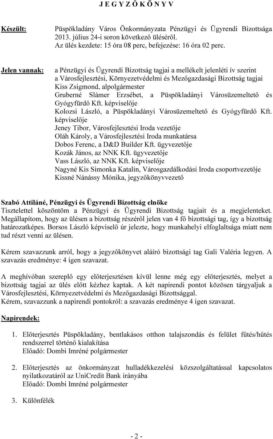 Városüzemeltető és Gyógyfürdő Kft. képviselője Kolozsi László, a Püspökladányi Városüzemeltető és Gyógyfürdő Kft.