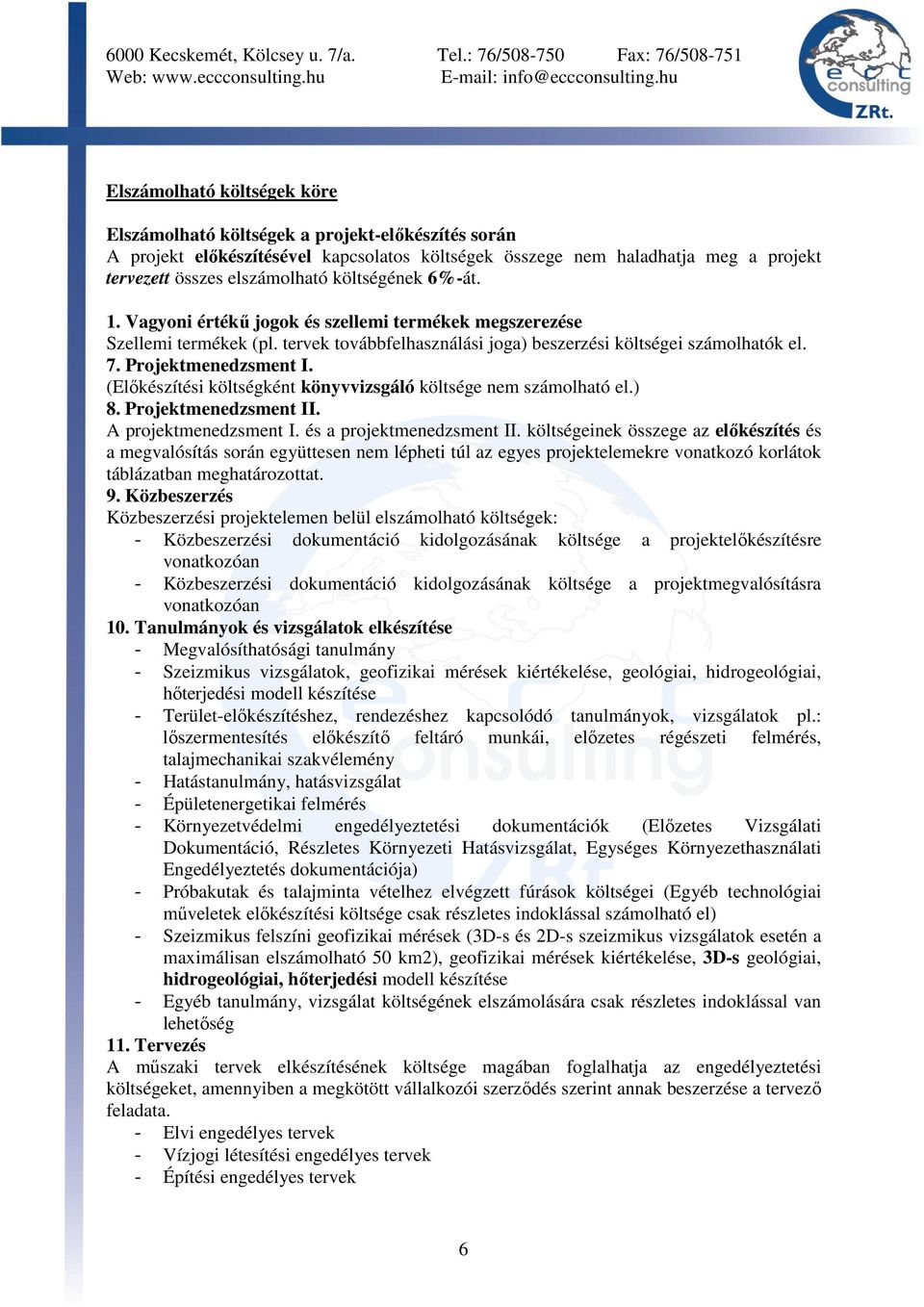 (Elıkészítési költségként könyvvizsgáló költsége nem számolható el.) 8. Projektmenedzsment II. A projektmenedzsment I. és a projektmenedzsment II.