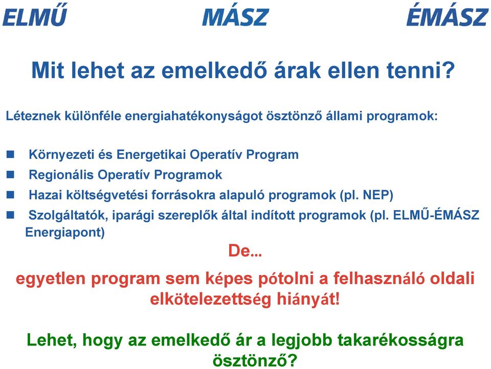 Regionális Operatív Programok Hazai költségvetési forrásokra alapuló programok (pl.