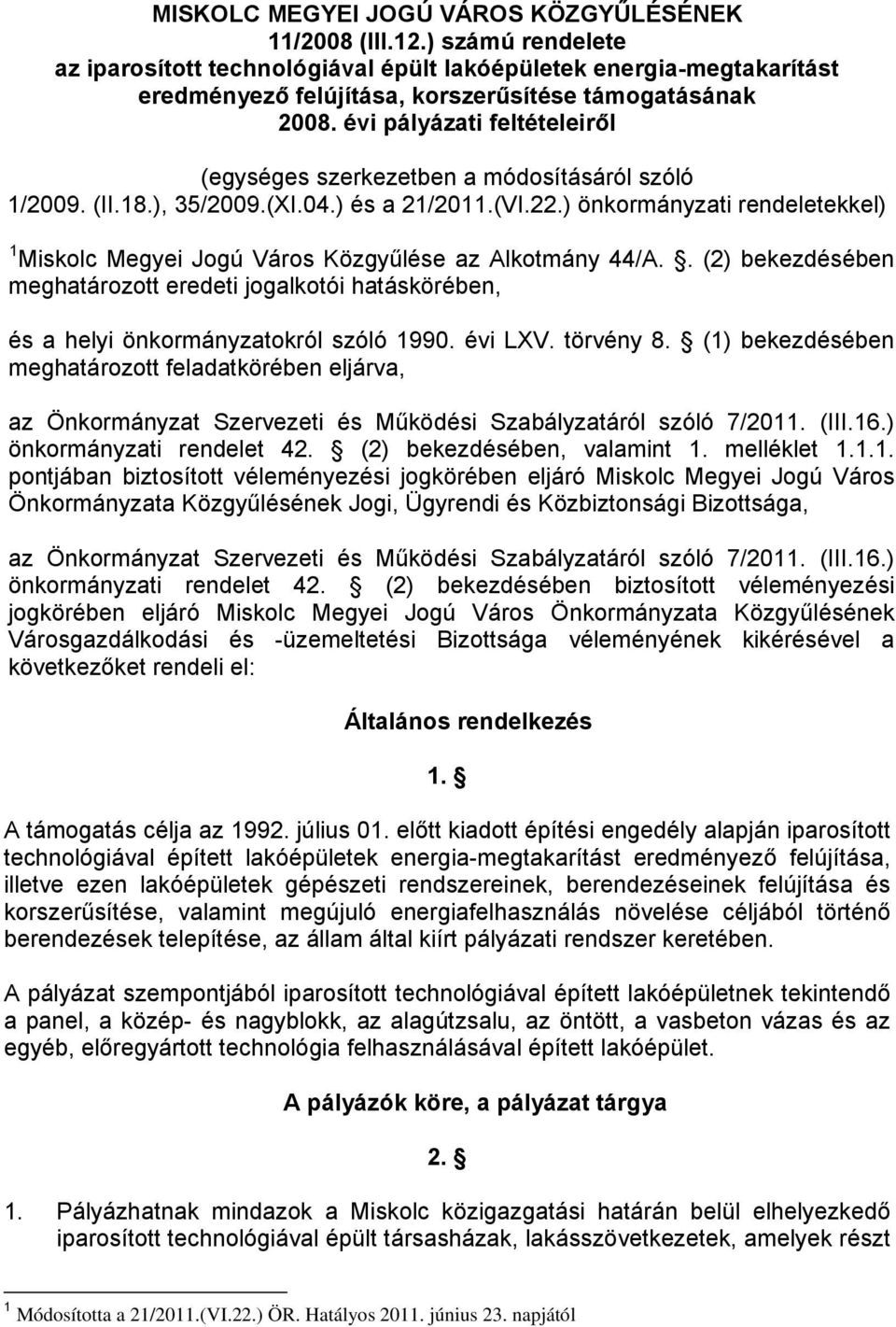 évi pályázati feltételeiről (egységes szerkezetben a módosításáról szóló 1/2009. (II.18.), 35/2009.(XI.04.) és a 21/2011.(VI.22.