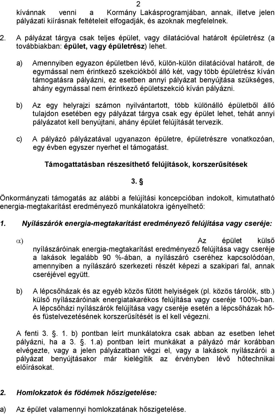 a) Amennyiben egyazon épületben lévő, külön-külön dilatációval határolt, de egymással nem érintkező szekciókból álló két, vagy több épületrész kíván támogatásra pályázni, ez esetben annyi pályázat