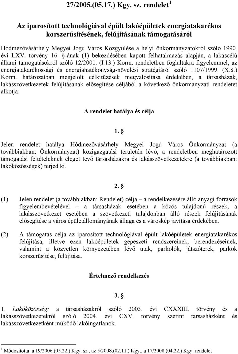 szóló 1990. évi LXV. törvény 16. -ának (1) bekezdésében kapott felhatalmazás alapján, a lakáscélú állami támogatásokról szóló 12/2001. (I.13.) Korm.