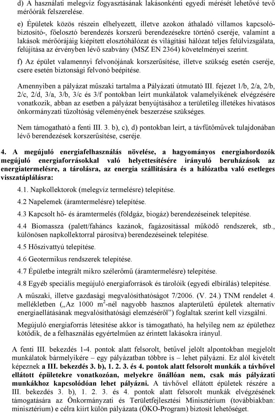 elosztóhálózat és világítási hálózat teljes felülvizsgálata, felújítása az érvényben lévő szabvány (MSZ EN 2364) követelményei szerint.