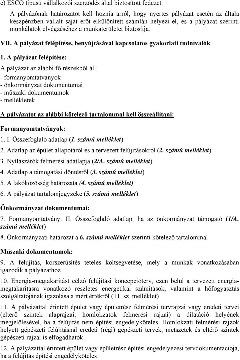 munkaterületet biztosítja. VII. A pályázat felépítése, benyújtásával kapcsolatos gyakorlati tudnivalók 1.