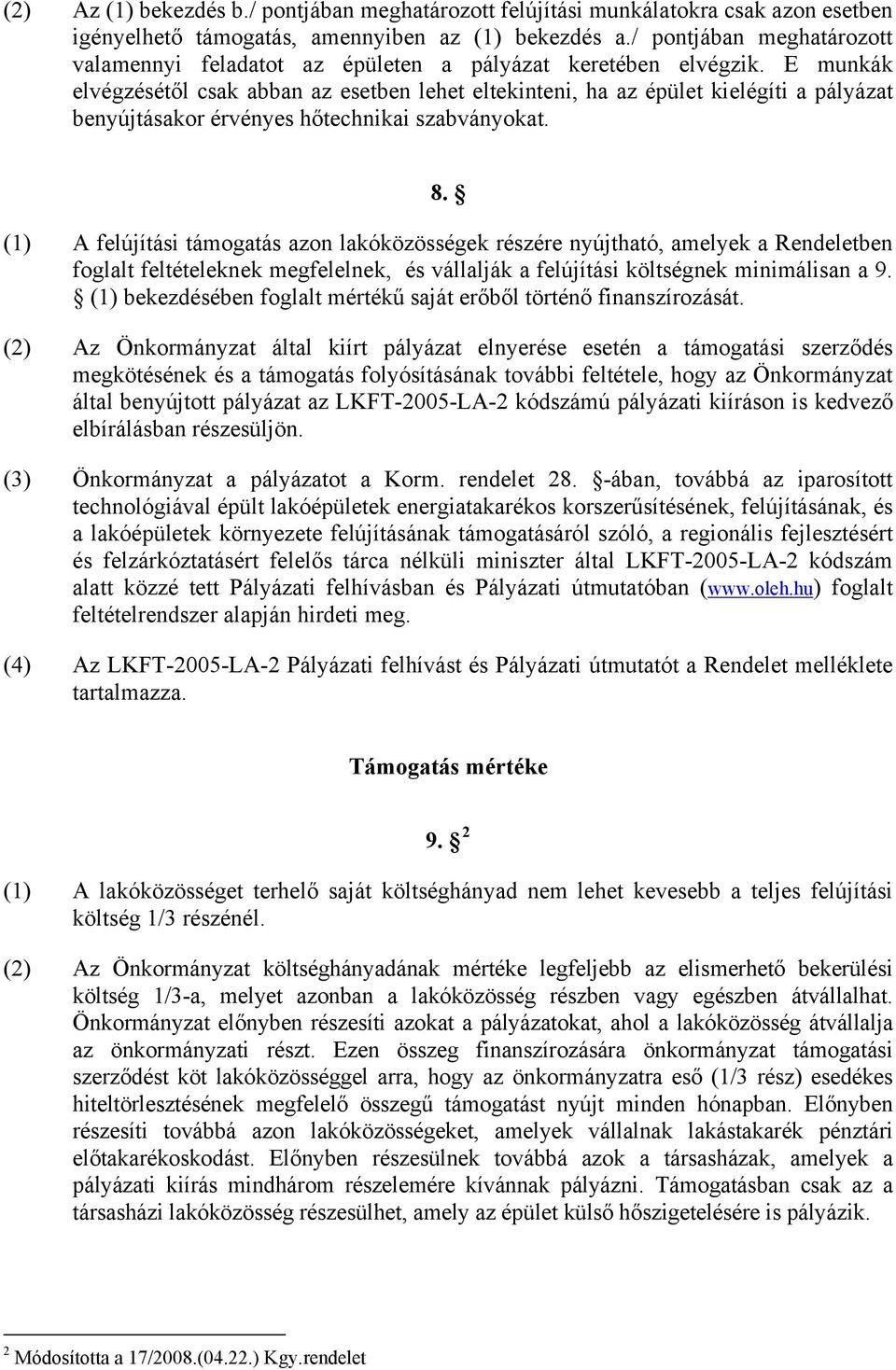 E munkák elvégzésétől csak abban az esetben lehet eltekinteni, ha az épület kielégíti a pályázat benyújtásakor érvényes hőtechnikai szabványokat. 8.