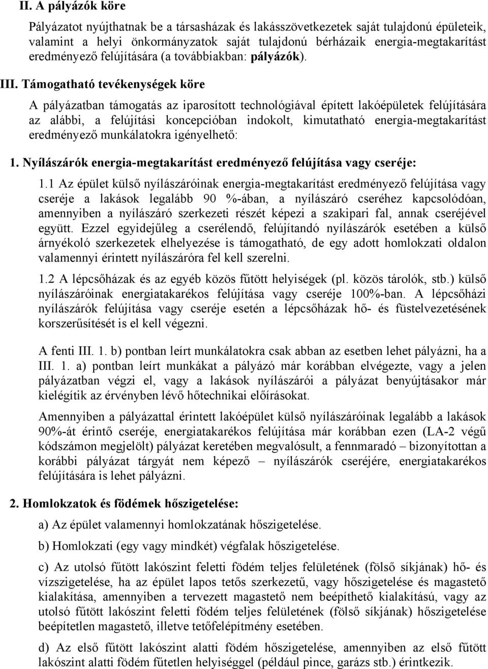 Támogatható tevékenységek köre A pályázatban támogatás az iparosított technológiával épített lakóépületek felújítására az alábbi, a felújítási koncepcióban indokolt, kimutatható energia-megtakarítást