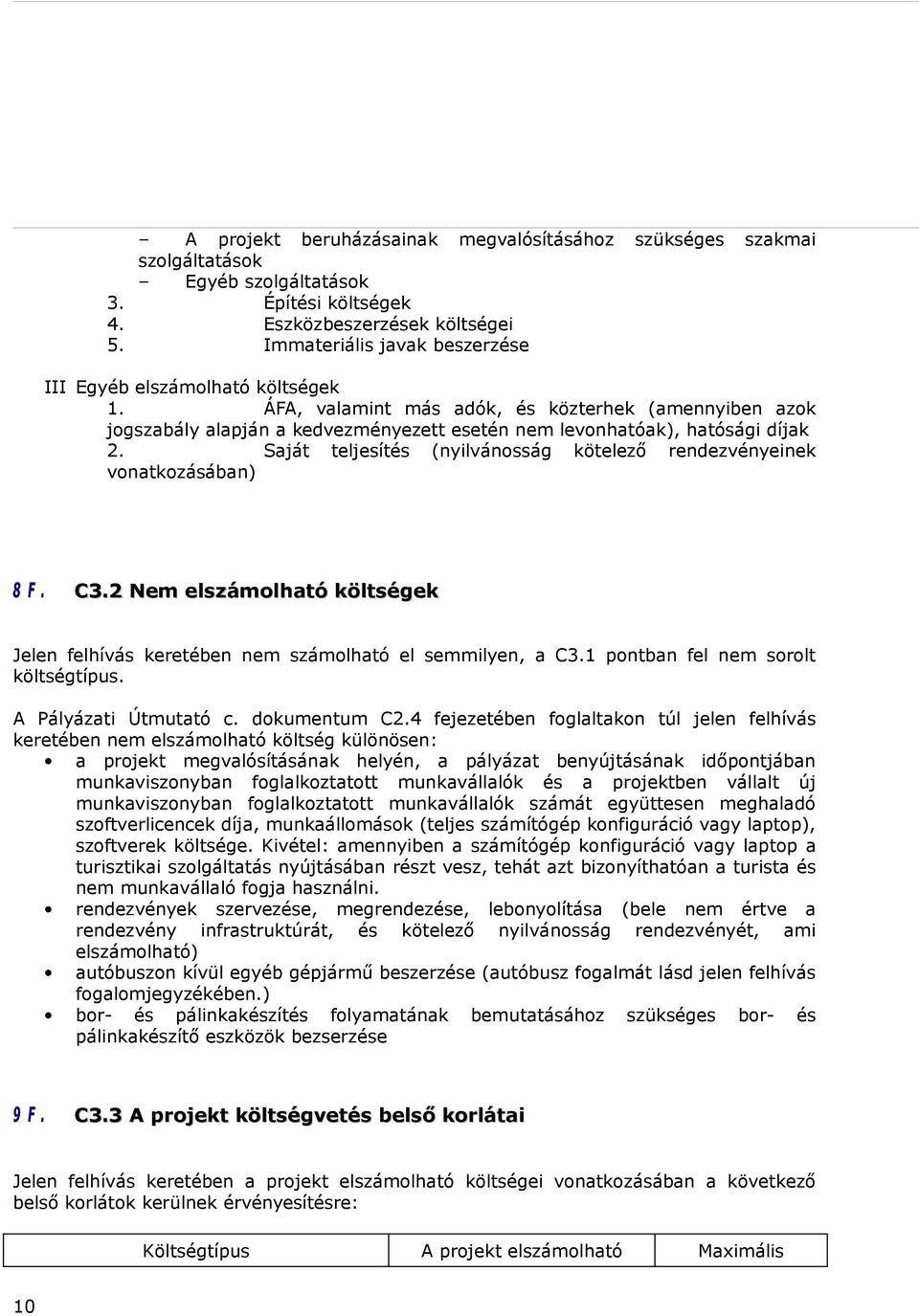 Saját teljesítés (nyilvánosság kötelező rendezvényeinek vonatkozásában) 8 F. C3.2 Nem elszámolható költségek Jelen felhívás keretében nem számolható el semmilyen, a C3.