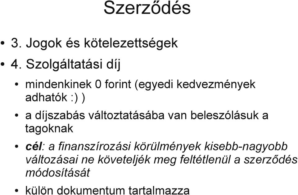 díjszabás változtatásába van beleszólásuk a tagoknak cél: a finanszírozási