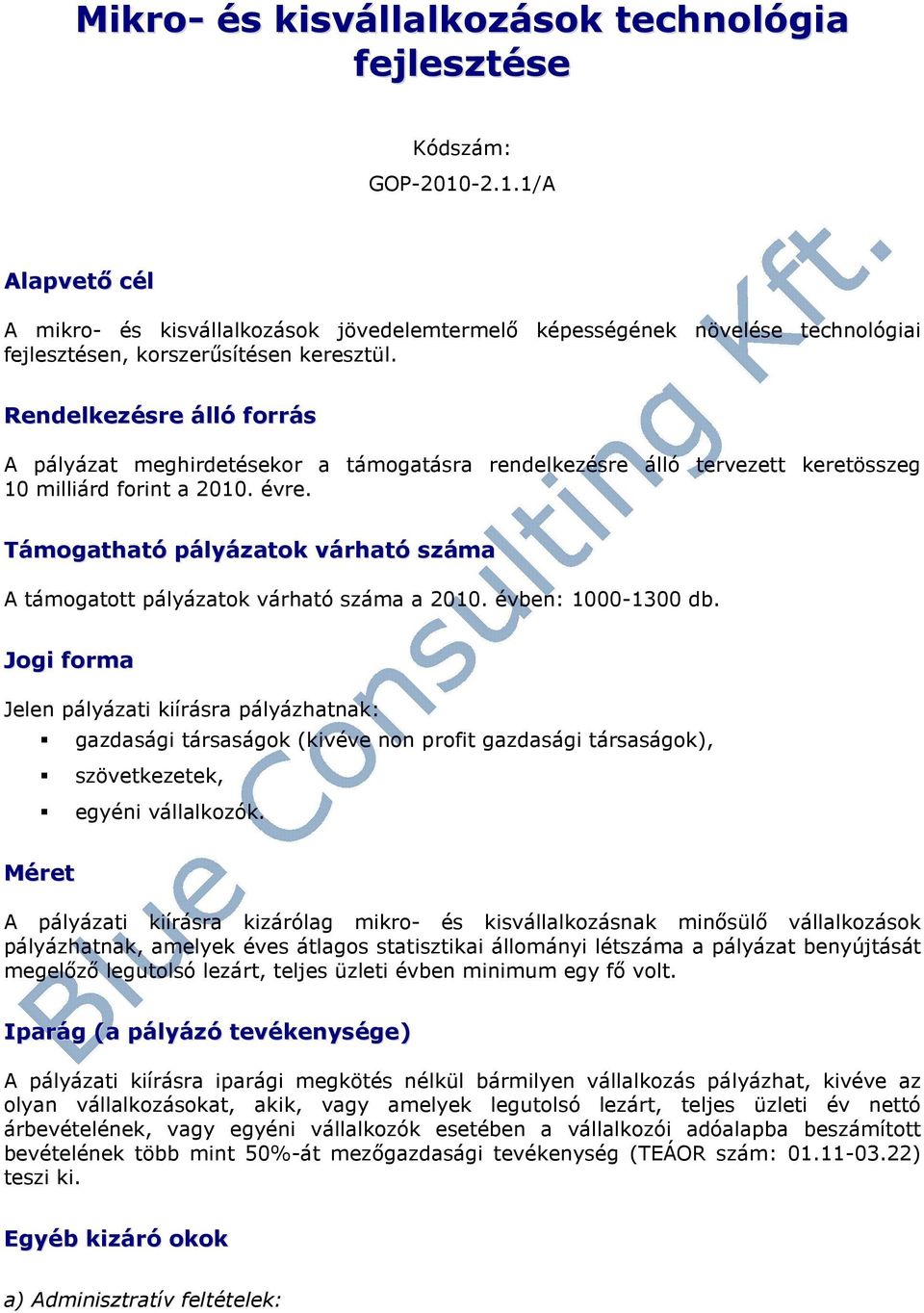 Támgatható pályázatk várható száma A támgattt pályázatk várható száma a 2010. évben: 1000-1300 db.