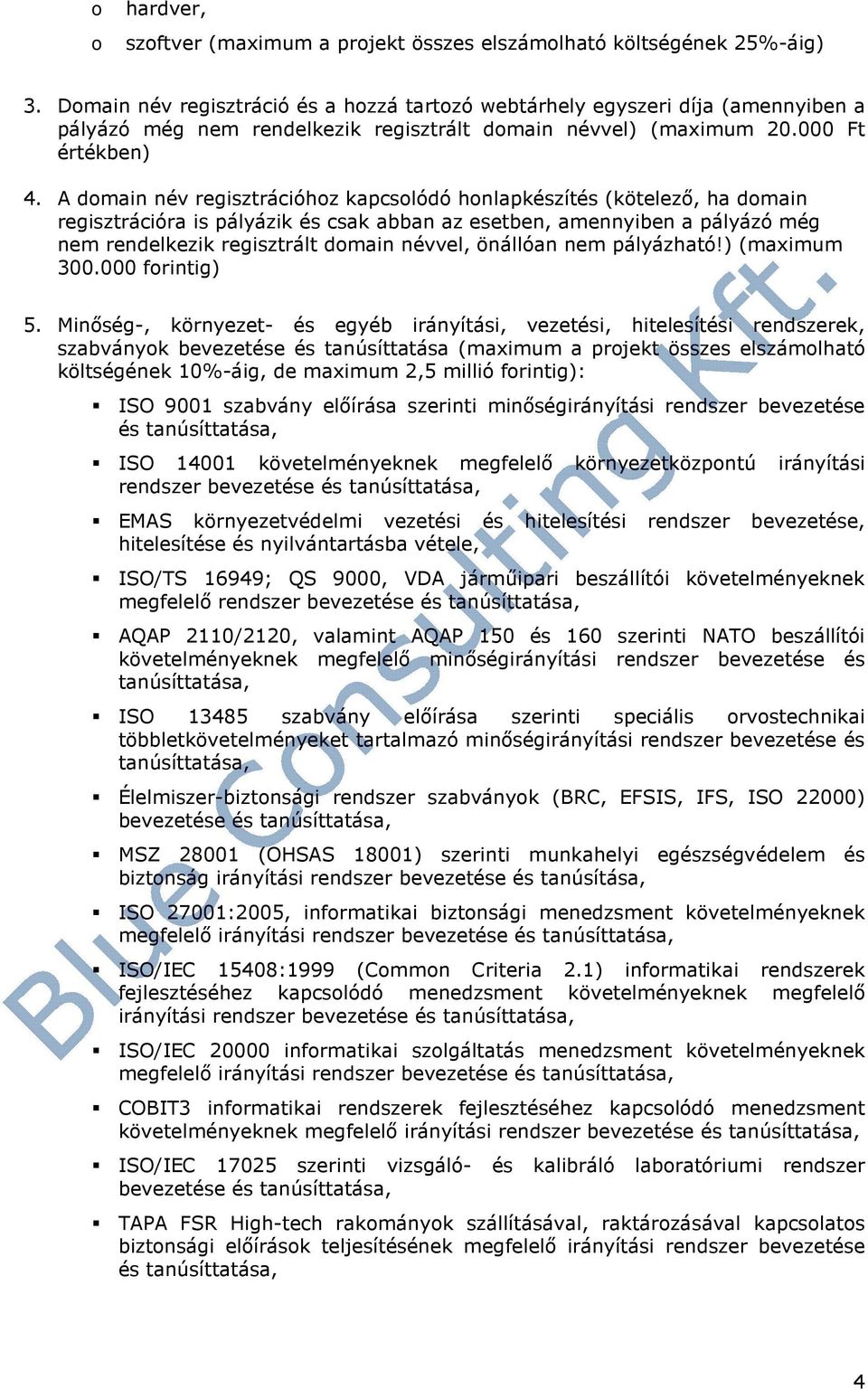 A dmain név regisztrációhz kapcslódó hnlapkészítés (kötelezı, ha dmain regisztrációra is pályázik és csak abban az esetben, amennyiben a pályázó még nem rendelkezik regisztrált dmain névvel, önállóan