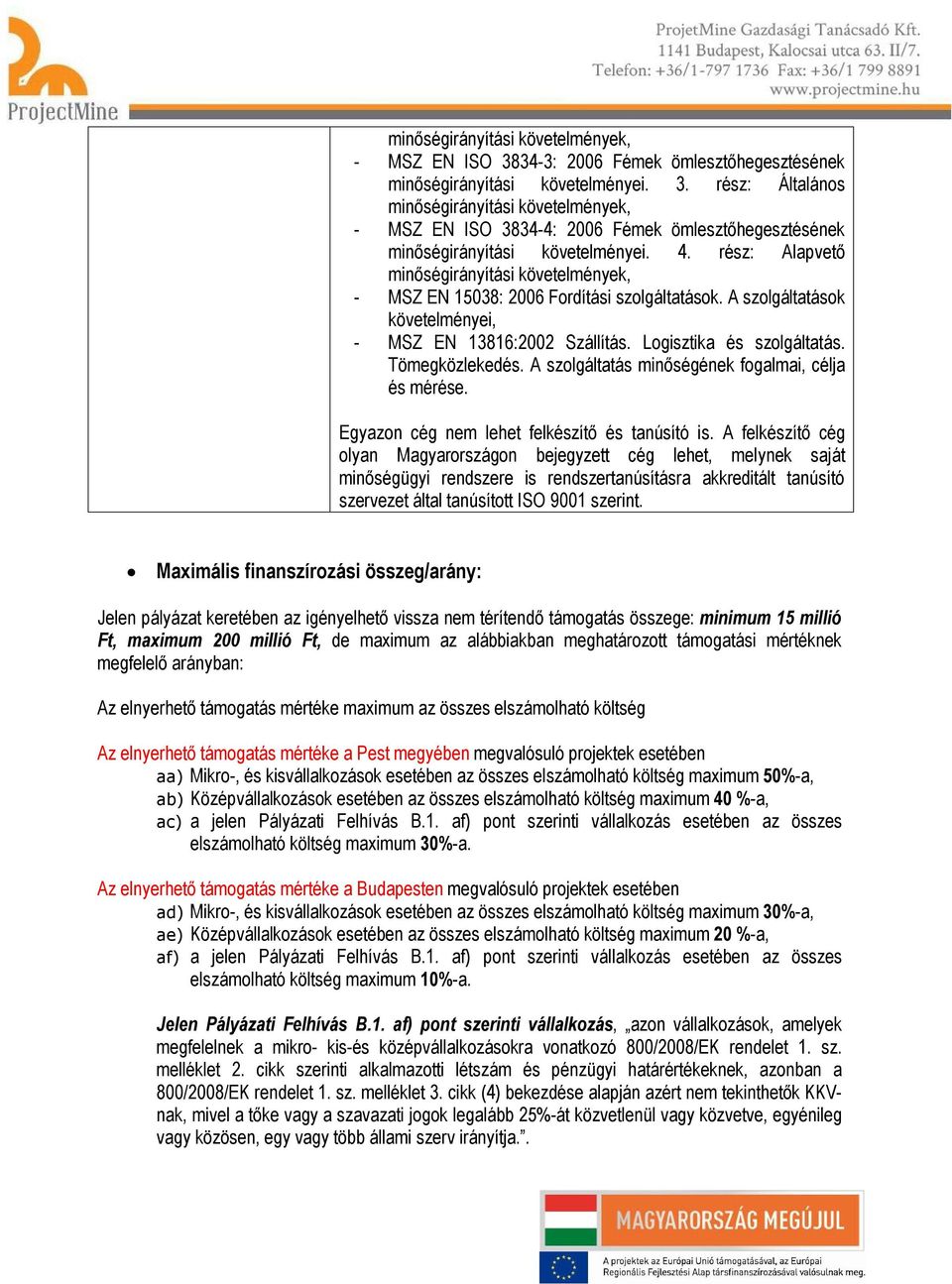 Tömegközlekedés. A szolgáltatás minőségének fogalmai, célja és mérése. Egyazon cég nem lehet felkészítő és tanúsító is.