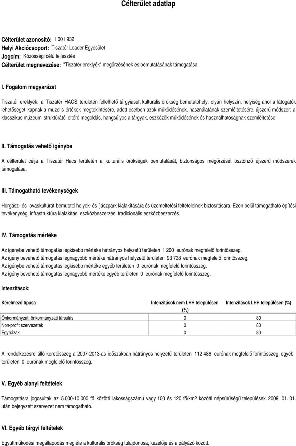 Fogalom magyarázat Tiszatér ereklyék: a Tiszatér HACS területén fellelhető tárgyiasult kulturális örökség bemutatóhely: olyan helyszín, helyiség ahol a látogatók lehetőséget kapnak a muzelis értékek