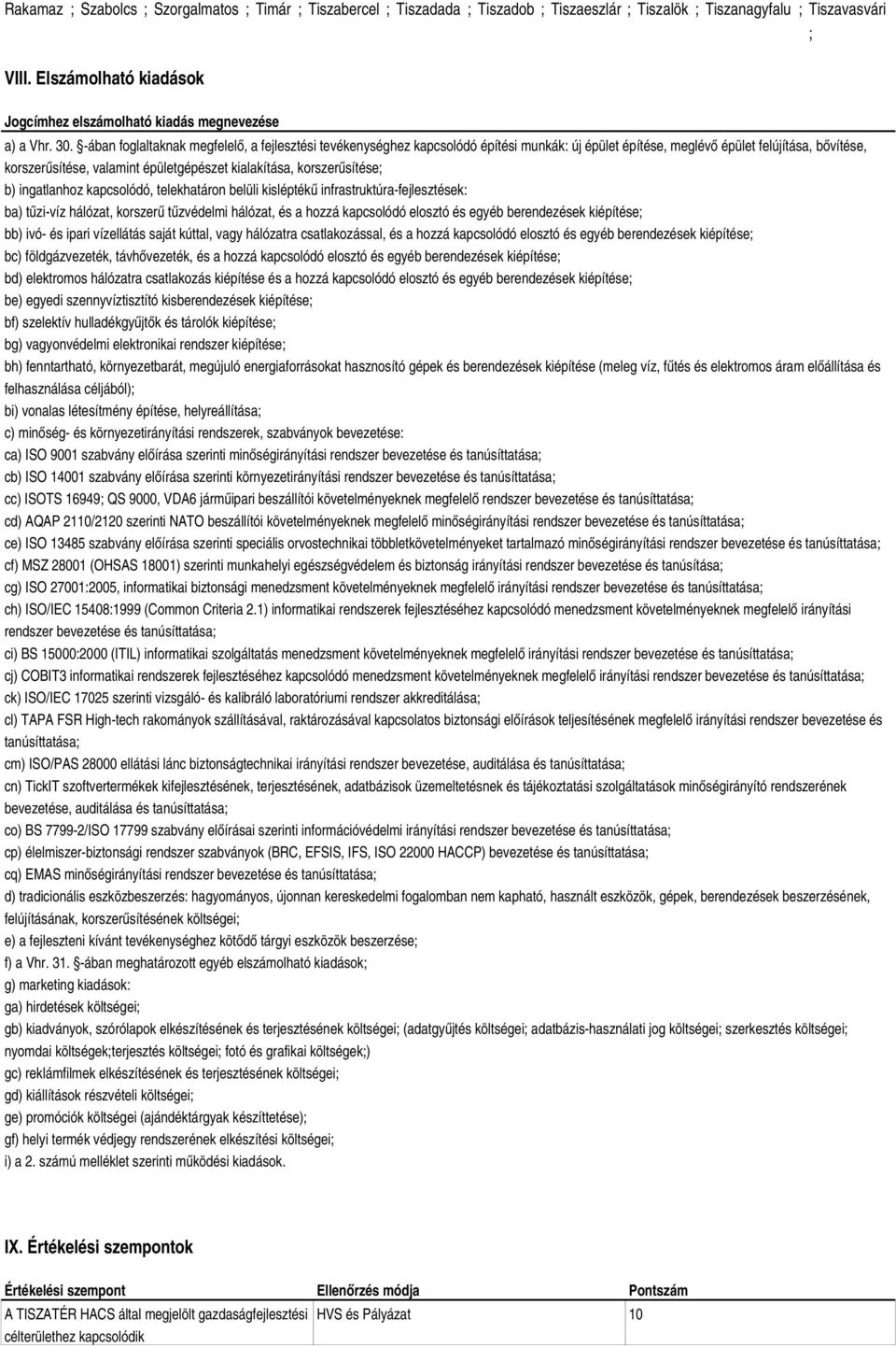 ában foglaltaknak megfelelő, a fejlesztési tevékenységhez kapcsolódó építési munkák: új épület építése, meglévő épület felújítása, bővítése, korszerűsítése, valamint épületgépészet kialakítása,