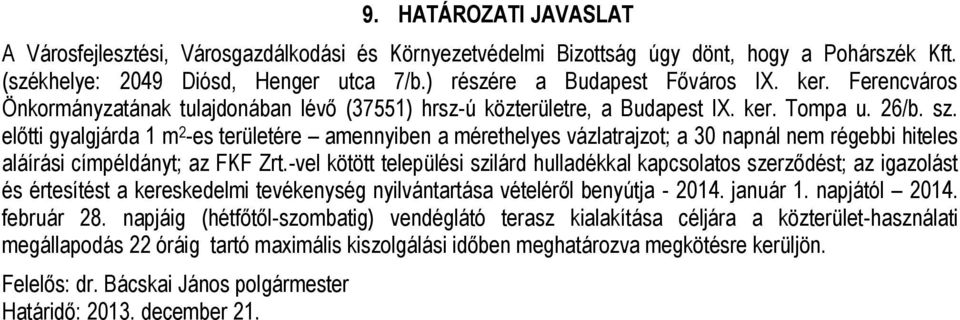 előtti gyalgjárda 1 m 2 -es területére amennyiben a mérethelyes vázlatrajzot; a 30 napnál nem régebbi hiteles aláírási címpéldányt; az FKF Zrt.