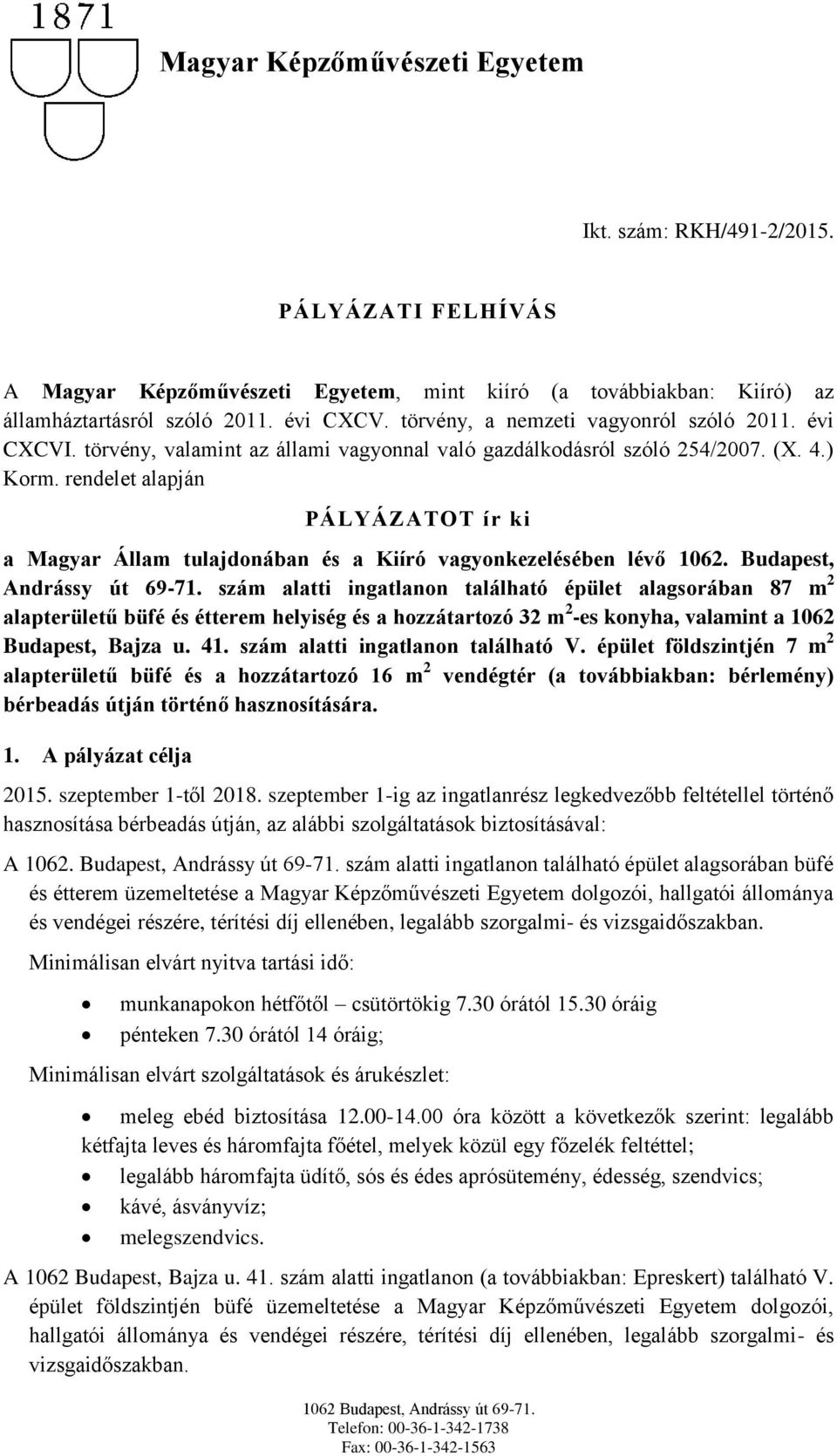 rendelet alapján PÁLYÁZATOT ír ki a Magyar Állam tulajdonában és a Kiíró vagyonkezelésében lévő 1062. Budapest, Andrássy út 69-71.