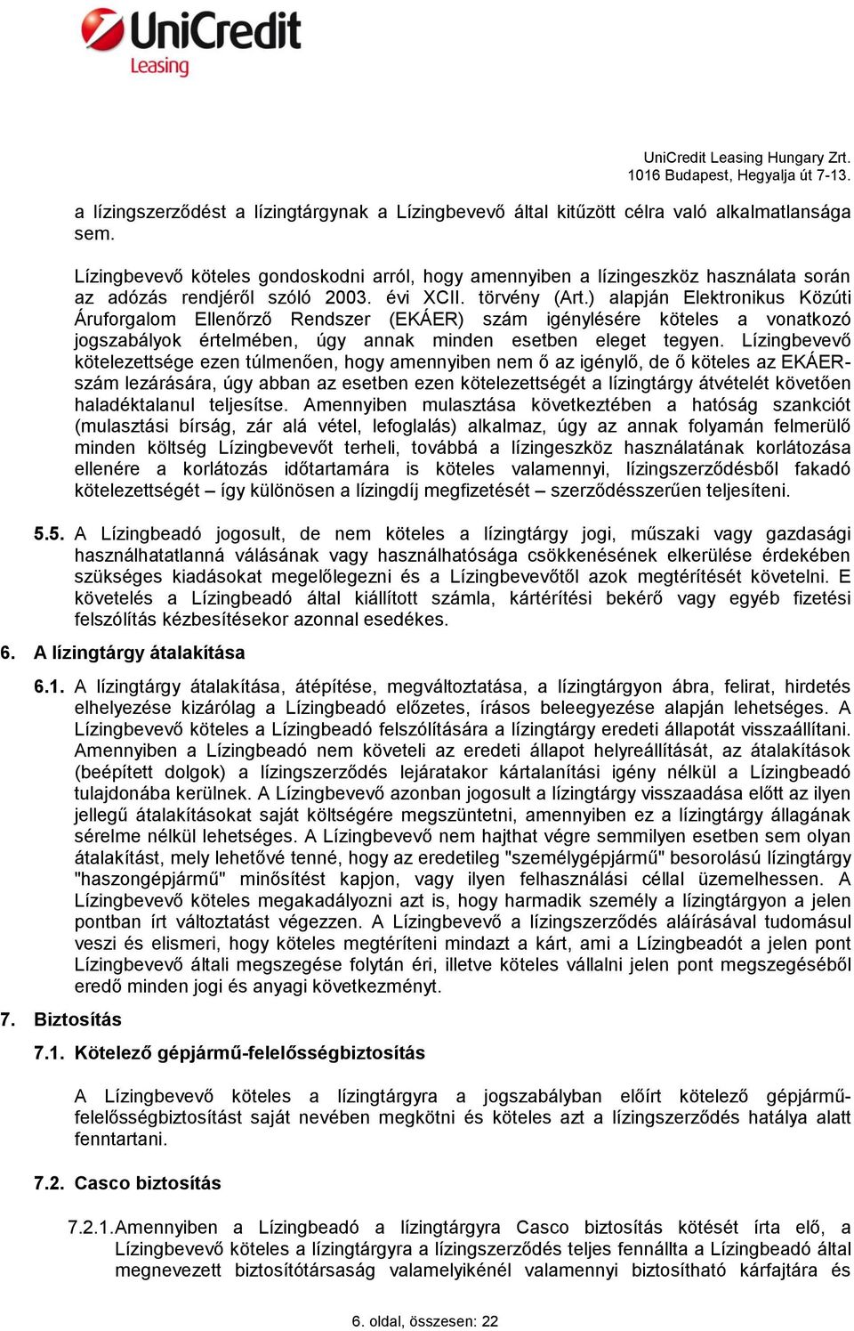 ) alapján Elektronikus Közúti Áruforgalom Ellenőrző Rendszer (EKÁER) szám igénylésére köteles a vonatkozó jogszabályok értelmében, úgy annak minden esetben eleget tegyen.