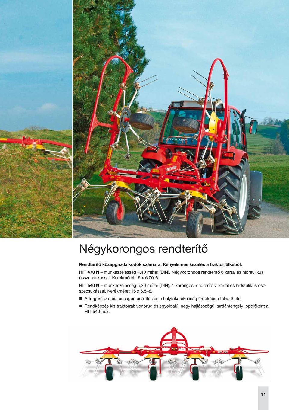 HIT 540 N munkaszélesség 5,20 méter (DIN), 4 korongos rendterítő 7 karral és hidraulikus öszszecsukással. Kerékméret 16 x 6,5 8.