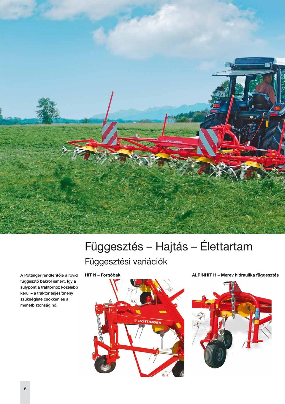 Így a súlypont a traktorhoz közelebb kerül a traktor teljesítmény