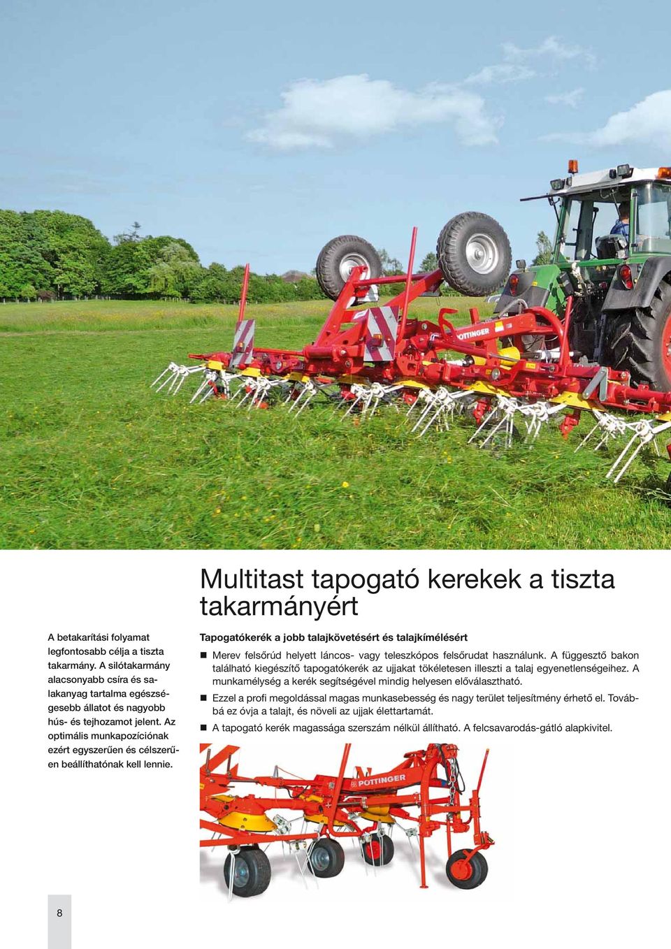 Az optimális munkapozíciónak ezért egyszerűen és célszerűen beállíthatónak kell lennie.