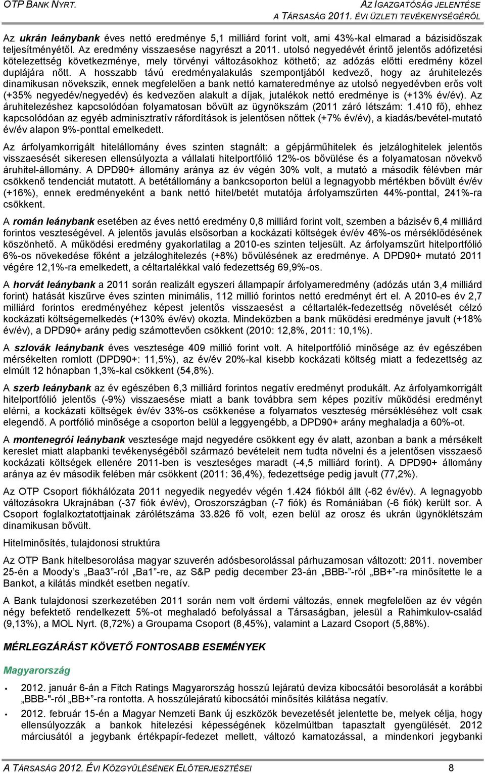 utolsó negyedévét érintő jelentős adófizetési kötelezettség következménye, mely törvényi változásokhoz köthető; az adózás előtti eredmény közel duplájára nőtt.