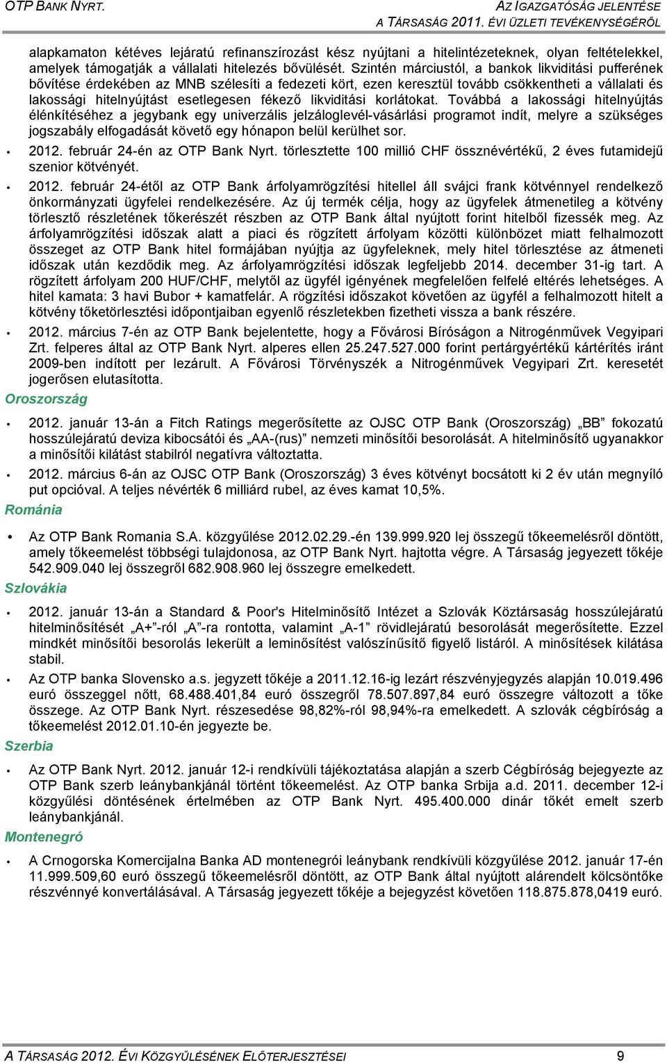 Szintén márciustól, a bankok likviditási pufferének bővítése érdekében az MNB szélesíti a fedezeti kört, ezen keresztül tovább csökkentheti a vállalati és lakossági hitelnyújtást esetlegesen fékező