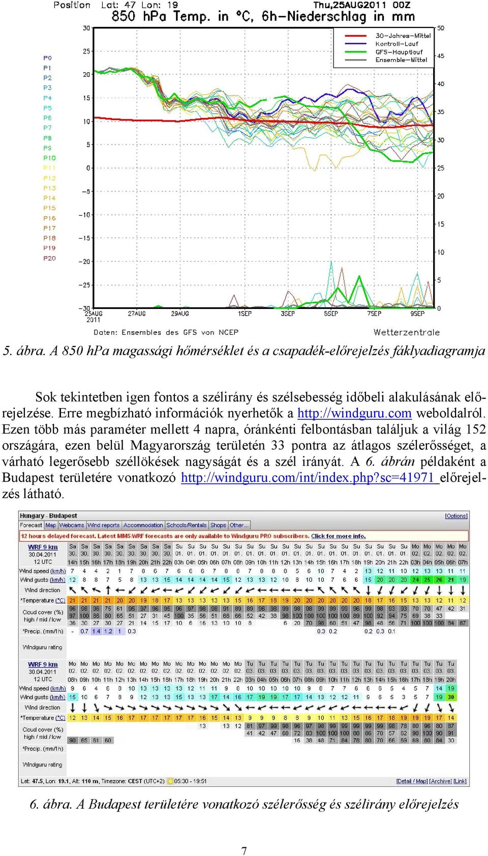 Erre megbízható információk nyerhetők a http://windguru.com weboldalról.