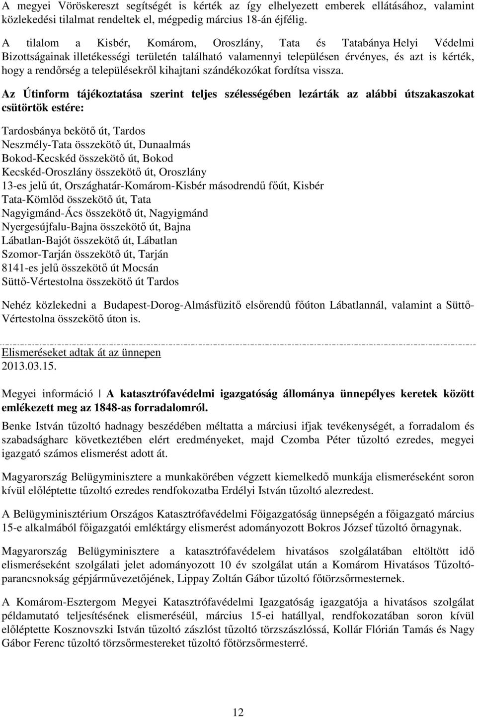 településekről kihajtani szándékozókat fordítsa vissza.