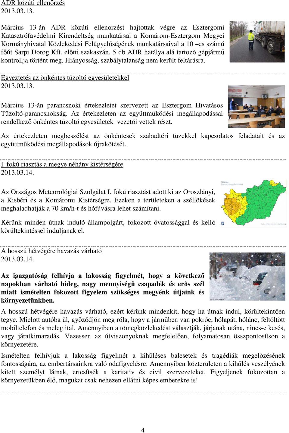 Március 13-án ADR közúti ellenőrzést hajtottak végre az Esztergomi Katasztrófavédelmi Kirendeltség munkatársai a Komárom-Esztergom Megyei Kormányhivatal Közlekedési Felügyelőségének munkatársaival a