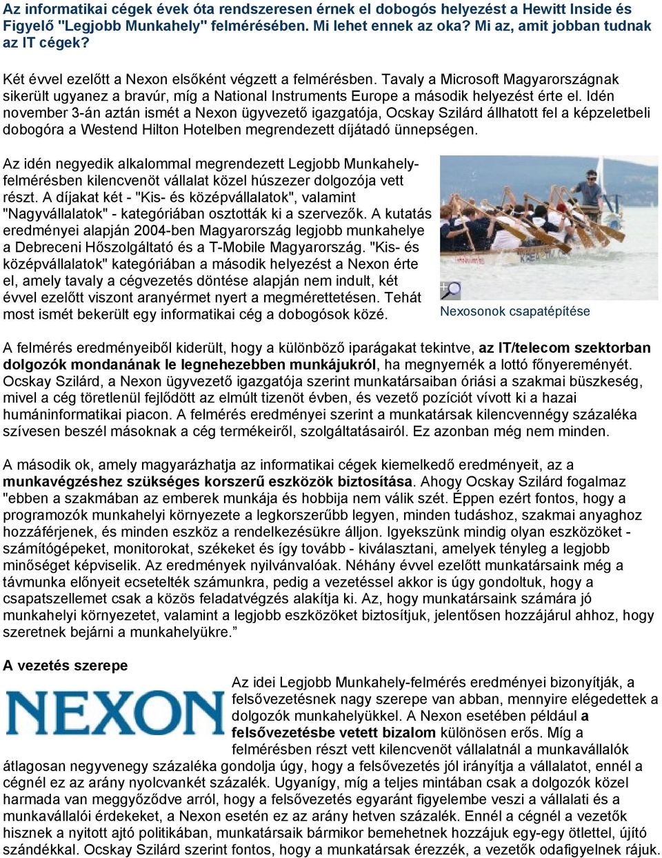 Idén november 3-án aztán ismét a Nexon ügyvezető igazgatója, Ocskay Szilárd állhatott fel a képzeletbeli dobogóra a Westend Hilton Hotelben megrendezett díjátadó ünnepségen.