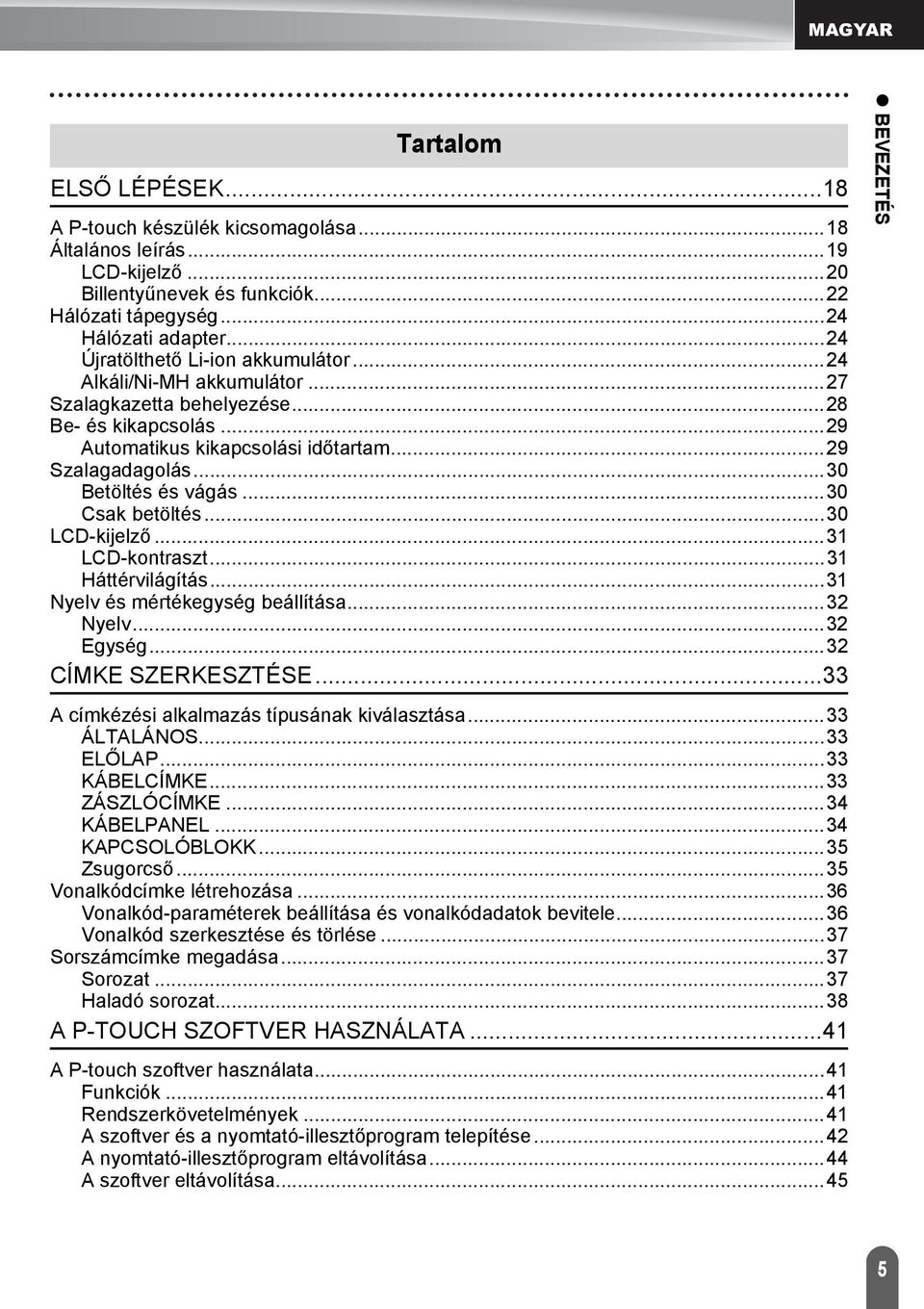..0 Csak betöltés...0 LCD-kijelző... LCD-kontraszt... Háttérvilágítás... Nyelv és mértékegység beállítása... Nyelv... Egység... CÍMKE SZERKESZTÉSE... A címkézési alkalmazás típusának kiválasztása.