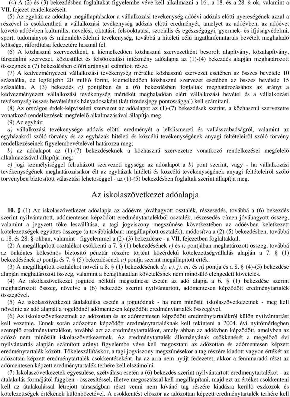 adóévben, az adóévet követõ adóévben kulturális, nevelési, oktatási, felsõoktatási, szociális és egészségügyi, gyermek- és ifjúságvédelmi, sport, tudományos és mûemlékvédelmi tevékenység, továbbá a