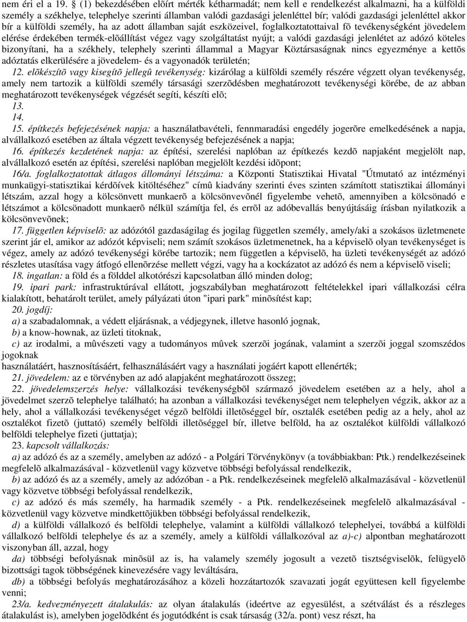 jelenléttel akkor bír a külföldi személy, ha az adott államban saját eszközeivel, foglalkoztatottaival fõ tevékenységként jövedelem elérése érdekében termék-elõállítást végez vagy szolgáltatást