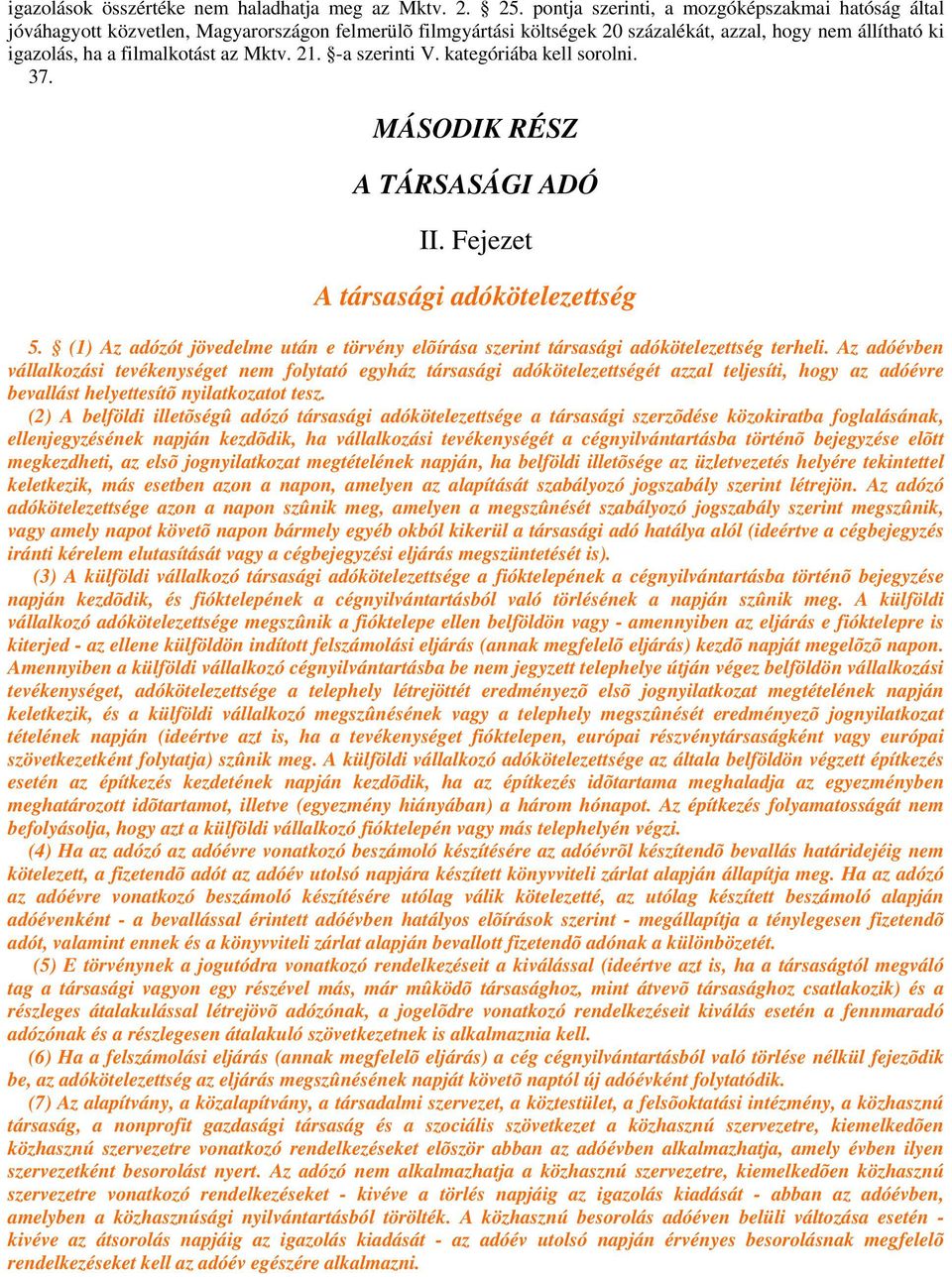 21. -a szerinti V. kategóriába kell sorolni. 37. MÁSODIK RÉSZ A TÁRSASÁGI ADÓ II. Fejezet A társasági adókötelezettség 5.